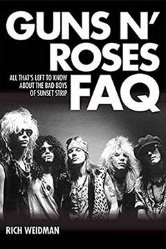Guns 'n' Roses FAQ: All That s Left to Know About the Bad Boys of Sunset Strip