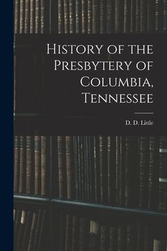 portada History of the Presbytery of Columbia, Tennessee (in English)