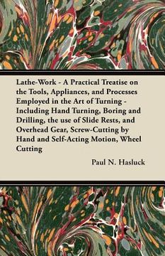 portada lathe-work - a practical treatise on the tools, appliances, and processes employed in the art of turning - including hand turning, boring and drilling (in English)