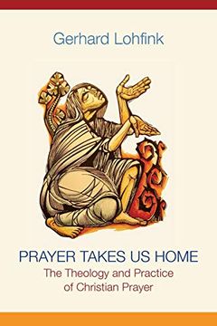 portada Prayer Takes us Home: The Theology and Practice of Christian Prayer (en Inglés)