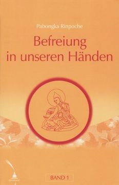 Befreiung in unseren Händen 1: Eine kurze Unterweisung über den Pfad zur Erleuchtung (en Alemán)