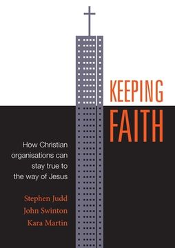 portada Keeping Faith: How Christian Organisations Can Stay True to the Way of Jesus (en Inglés)