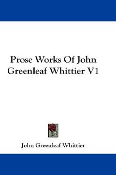 portada prose works of john greenleaf whittier v1 (in English)