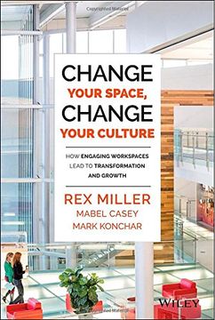 portada Change Your Space, Change Your Culture: How Engaging Workspaces Lead to Transformation and Growth