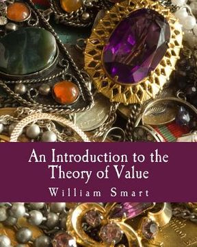 portada An Introduction to the Theory of Value (Large Print Edition): On the Lines of Menger, Wieser, and Bohm-Bawerk (en Inglés)