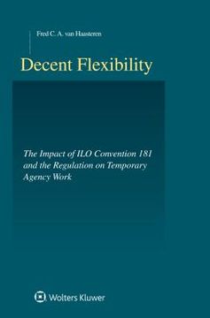 portada Decent Flexibility: Ilo-Convention 181 and the Regulation of Agency Work