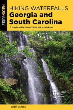 portada Hiking Waterfalls Georgia and South Carolina: A Guide to the States'Best Waterfall Hikes (en Inglés)