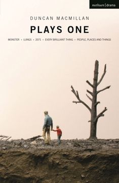 Duncan Macmillan: Plays One: Monster; Lungs; 2071; Every Brilliant Thing; People, Places and Things (en Inglés)