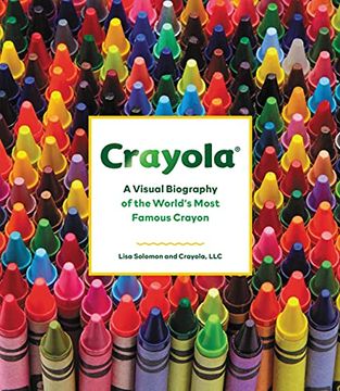 portada Crayola: A Visual Biography of the World'S Most Famous Crayon (en Inglés)