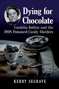portada Dying for Chocolate: Cordelia Botkin and the 1898 Poisoned Candy Murders (en Inglés)