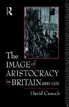 portada the image of aristocracy: in britain, 1000-1300 (en Inglés)