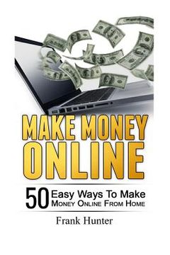 portada Make Money Online: 50 Easy Ways to Make Money Online from Home (en Inglés)