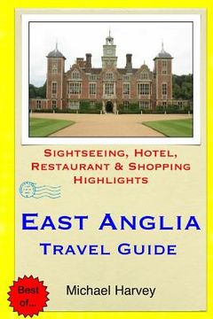 portada East Anglia Travel Guide: Sightseeing, Hotel, Restaurant & Shopping Highlights (en Inglés)