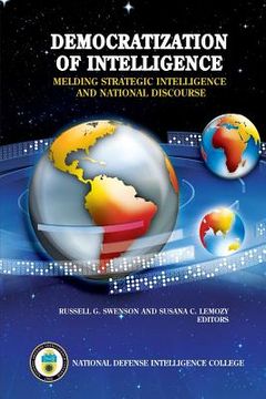 portada Democratization of Intelligence: Melding Strategic Intelligence and National Discourse (en Inglés)