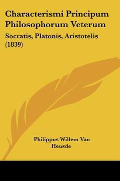 portada characterismi principum philosophorum veterum: socratis, platonis, aristotelis (1839) (in English)