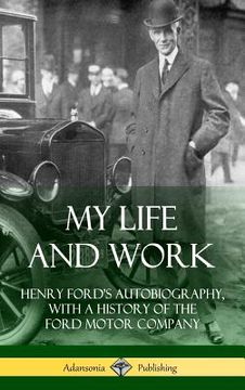portada My Life and Work: Henry Ford's Autobiography, with a History of the Ford Motor Company (Hardcover) (en Inglés)