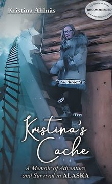 portada Kristina's Cache: A Memoir of Adventure and Survival in Alaska (in English)
