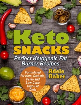 portada Keto Snacks: Perfect Ketogenic Fat Burner Recipes. Supports Healthy Weight Loss - Burn Fat Instead of Carbs. Formulated for Keto, D (en Inglés)