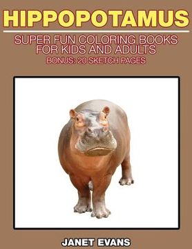 portada Hippopotamus: Super Fun Coloring Books for Kids and Adults (Bonus: 20 Sketch Pages)