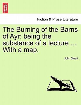 portada the burning of the barns of ayr: being the substance of a lecture ... with a map. (in English)
