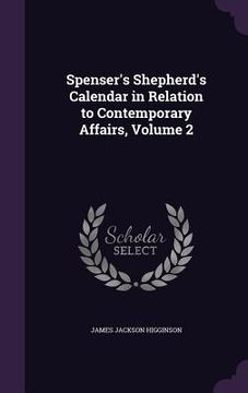 portada Spenser's Shepherd's Calendar in Relation to Contemporary Affairs, Volume 2 (in English)