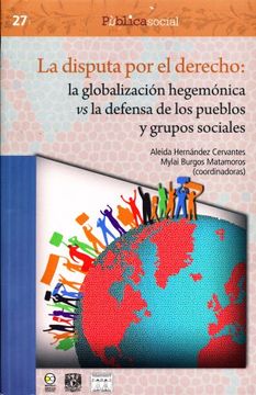 portada Disputa por el Derecho: La Globalizacion Hegemonica vs la Defensa de los Pueblos y Grupos Sociales