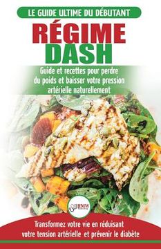 portada Régime Dash: Guide de régime pour les débutants pour réduire la pression artérielle, l'hypertension et des recettes éprouvées pour (en Francés)
