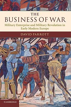 portada The Business of War: Military Enterprise and Military Revolution in Early Modern Europe (en Inglés)