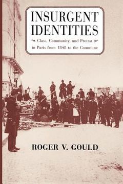 portada Insurgent Identities: Class, Community, and Protest in Paris From 1848 to the Commune (en Inglés)
