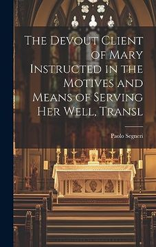 portada The Devout Client of Mary Instructed in the Motives and Means of Serving her Well, Transl (in English)