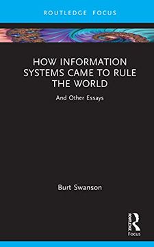 portada How Information Systems Came to Rule the World: And Other Essays (Routledge Focus on it & Society) (en Inglés)