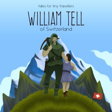 portada William Tell of Switzerland: A Tale for Tiny Travellers (Tales for Tiny Travellers)