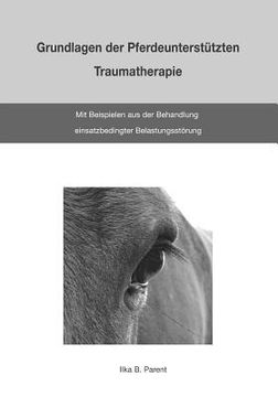 portada Grundlagen der Pferdeunterstützten Traumatherapie: mit Beispielen aus der Behandlung einsatzbedingter Belastungsstörung (in German)