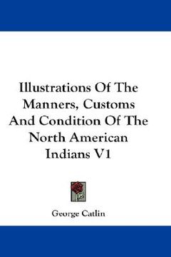 portada illustrations of the manners, customs and condition of the north american indians v1