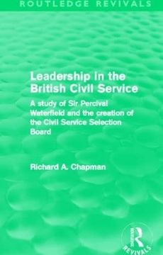 portada Leadership in the British Civil Service (Routledge Revivals): A Study of sir Percival Waterfield and the Creation of the Civil Service Selection Board (en Inglés)