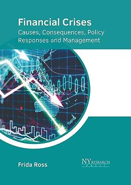 Financial Crises: Causes, Consequences, Policy Responses and Management (en Inglés)
