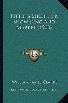 portada fitting sheep for show ring and market (1900) (en Inglés)