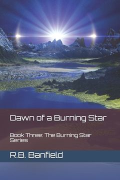 portada Dawn of a Burning Star: Book Three: The Burning Star Series