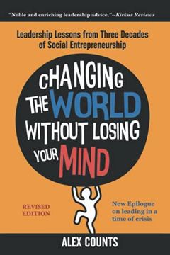 portada Changing the World Without Losing Your Mind, Revised Edition: Leadership Lessons From Three Decades of Social Entrepreneurship (in English)