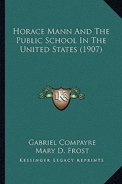 portada horace mann and the public school in the united states (1907) (en Inglés)