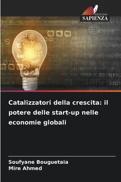 portada Catalizzatori della crescita: il potere delle start-up nelle economie globali (in Italian)