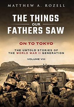 portada On to Tokyo: The Things our Fathers Saw-The Untold Stories of the World war ii Generation-Volume Viii 