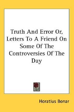 portada truth and error or, letters to a friend on some of the controversies of the day