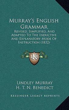 portada murray's english grammar: revised, simplified, and adapted to the inductive and explanatory mode of instruction (1832) (in English)