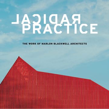 portada Radical Practice: The Work of Marlon Blackwell Architects (en Inglés)