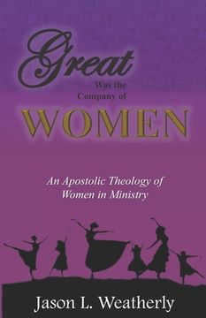 portada Great was the Company of Women: An Apostolic Theology of Women in Ministry (en Inglés)