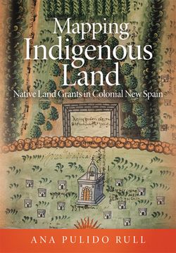 portada Mapping Indigenous Land: Native Land Grants in Colonial New Spain (en Inglés)