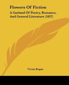 portada flowers of fiction: a garland of poetry, romance, and general literature (1837) (en Inglés)