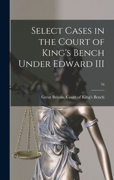 portada Select Cases in the Court of King's Bench Under Edward III; 76 (en Inglés)