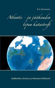portada Atlantis - ja jääkauden lopun katastrofi: Joukkotuho, Syntysyy ja Muinaiset Kulttuurit (in Finnish)